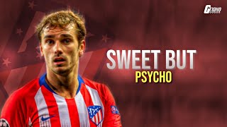 Antoine Griezmann●Sweet But Psycho●Grizzi The Atletico Beast●Last Year with Atletico Madrid●2018/19