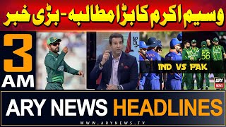 ARY News 3 AM Prime Time Headlines | 11th June 2024 | PAK vs IND Match - Waseem Akram's Big Demand