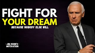 Fight For Your Dream Because Nobody Else Will | Jim Rohn Motivation