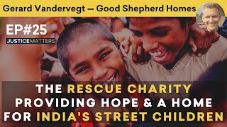 Gerard Vandervegt — The Rescue Charity Providing Hope & a Home for India's Street Children