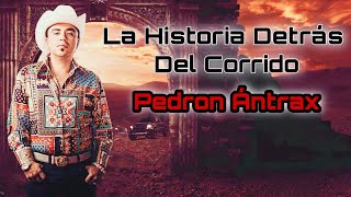 Pedron Ántrax - La historia detrás del corrido