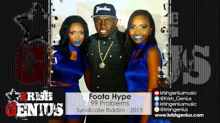Foota Hype - 99 Problems (Skatta & Ishawna Diss) Syndicate Riddim - January 2015