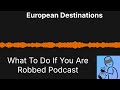 robbed in europe immediate steps to protect yourself u0026 recover travel safety podcast