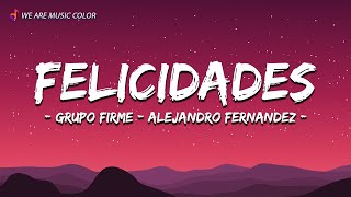 Grupo Firme - Alejandro Fernandez - Felicidades (Letra\Lyrics)