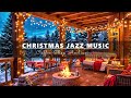 Christmas Jazz Music with Warm Crackling Fireplace: Cozy Winter Cafe Ambience and Smooth Jazz Music🎄