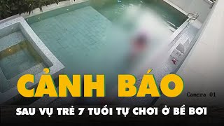 Cảnh báo sau vụ trẻ 7 tuổi chết khi để các con tự chơi ở bể bơi riêng của căn hộ nghỉ dưỡng