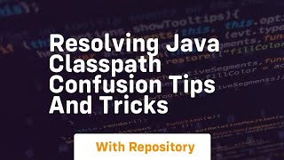 resolving java classpath confusion tips and tricks