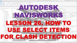 LEARNING NAVISWORKS: LESSON 26 HOW TO USE SELECT ITEMS FOR CLASH DETECTION