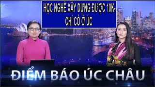 ĐIỂM BÁO ÚC CHÂU - 19/02/2025:  HỌC NGHỀ XÂY DỰNG ĐƯỢC 10K- CHỈ CÓ Ở ÚC