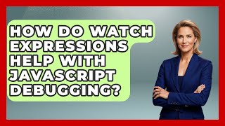 How Do Watch Expressions Help With JavaScript Debugging? - JavaScript Toolkit