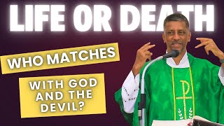 Homily - Life or Death - Who matches with God and the devil - Fr. Bolmax Pereira