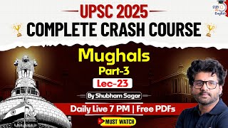 UPSC 2025 | L 23 Mughals Part 3 | Medieval India | Shubham Sagar | StudyIQ IAS English