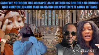 SADNEWS YOEDOCHE HAS COLLAPSE AS HE ATTACK HIS CHILDREN IN CHURCH QUEENMAY BILLIONAIRE MAN MAMA👀‼️