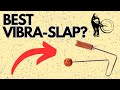 Which Vibra-Slap Sounds Best?