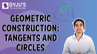 Geometric Construction: Tangents and Circles I Class 10 I Learn With BYJU'S