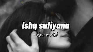 Ishq sufiyana | sonidi Chauhan | slow reverb | #loficreations #slowed #slowedandreverb #sonidi