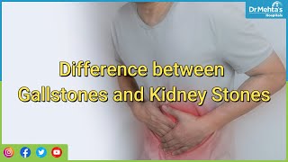 Difference between Gallstones And Kidney stones | Dr Balamurali | Dr Mehta's Hospitals