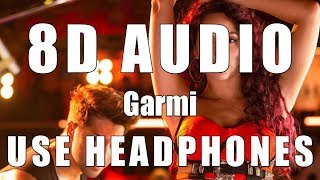 Garmi (8D AUDIO) - Street Dancer 3D | Varun D, Nora F, Shraddha K, Badshah, Neha K | Remo D