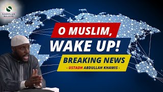 O Muslim, Wake Up! | Ustadh Abdullah Khamis