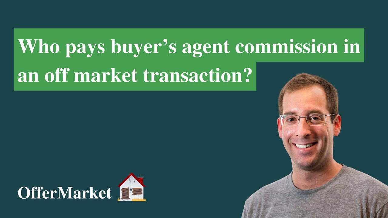 Who Pays Buyer’s Agent Commission In An Off Market Transaction? - YouTube