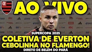 AO VIVO: COLETIVA DE ÉVERTON CEBOLINHA NO FLAMENGO! SUPERCOPA DO BRASIL | DIRETO DE BELÉM (HD)