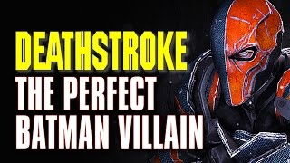 9 Reasons Why Deathstroke Is The Perfect Batman Villain