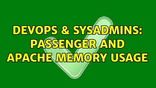 DevOps & SysAdmins: passenger and apache memory usage