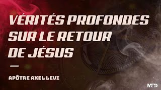 APÔTRE AXEL LEVI  | VÉRITÉS PROFONDES SUR LE RETOUR DE JESUS