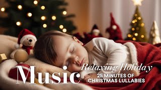 🎄 25 Minutes of Christmas Lullabies | Relaxing Holiday Music for Kids & Families 🎶