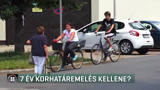 7 év korhatár emelés kellene 18-06-05