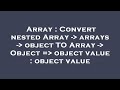 Array : Convert nested Array -  arrays -  object TO Array -  Object =  object value : object value