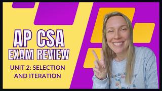 AP Computer Science A Unit 2 Review | Selection and Iteration (AP CSA Exam Prep)