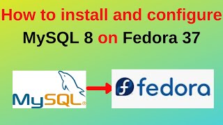 39. MySQL DBA: How to install and configure MySQL 8 on Fedora 37