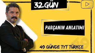 Parçanın Anlatımı | 49 Günde TYT Türkçe Kampı | 32.GÜN