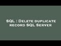 SQL : Delete duplicate record SQL Server
