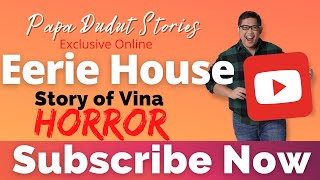 EERIE HOUSE | VINA | PAPA DUDUT STORIES HORROR