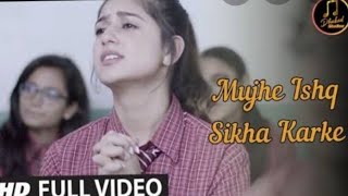 Mujhe ishq Sikha Karke _ A School Love Story Latest Love Songs 2020