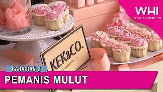 Pemanis Mulut Bhg 2 | WHI (7 Mac 2020)