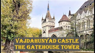 VAJDAHUNYAD CASTLE | BUDAPEST | The Gatehouse Tower | Hungary