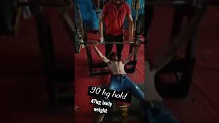 90 kg hold.. 47kg body weight