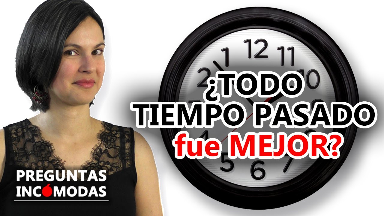 ¿Todo Tiempo Pasado Fue Mejor? - YouTube