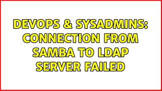 DevOps & SysAdmins: Connection from samba to LDAP server failed (2 Solutions!!)