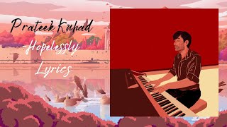 Prateek Kuhad - Hopelessly Lyrics || Prateek Kuhad New Song 2023 || Prateek Kuhad Latest track