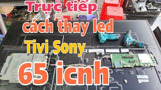 Trực tiếp cách thay led Tivi Sony 65W850C #lê_xuân_cường_tv