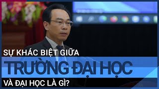 Sự khác biệt giữa trường đại học và đại học ở Việt Nam là gì? | VTC Tin mới