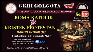 PA GKRI Golgota 7 Januari 2025 | Roma Katolik vs Kristen Protestan (12L) | Martin Luther 12