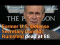 Donald Rumsfeld, architect of Iraq war, has died