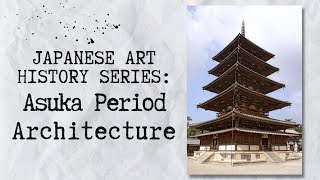 Japanese Art History Ep. 4: Asuka Period - Architecture