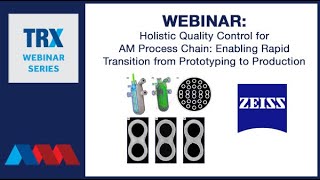 TRX Webinar Holistic Quality Control for AM Process Chain Enabling Rapid Transition from Prototyping