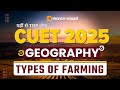 Types Of Farming | CUET 2025 Geography Domain | Most Imp. Questions